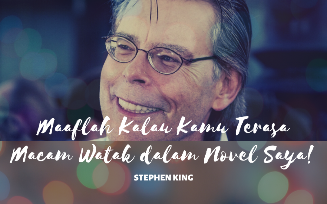 Maaflah Kalau Kamu Terasa Macam Watak dalam Novel Saya – Stephen King