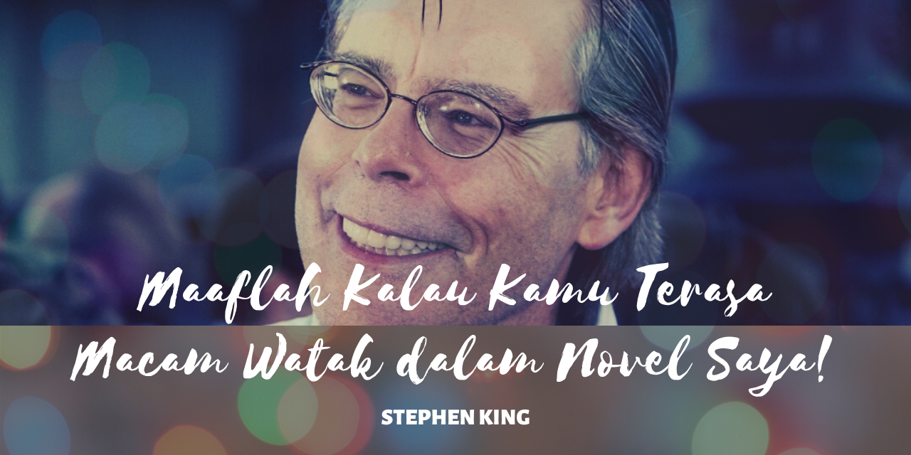 Maaflah Kalau Kamu Terasa Macam Watak dalam Novel Saya – Stephen King