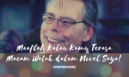 Maaflah Kalau Kamu Terasa Macam Watak dalam Novel Saya – Stephen King