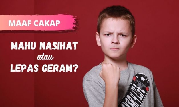 Mahu Menasihat atau Melepas Geram?