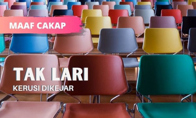 TIDAK AKAN LARI KERUSI DIKEJAR