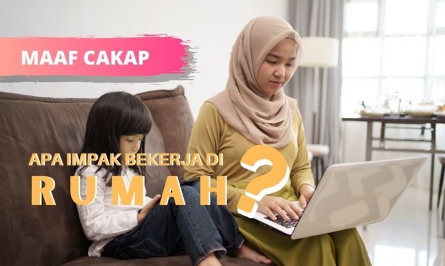 APA IMPAK BEKERJA DI RUMAH?